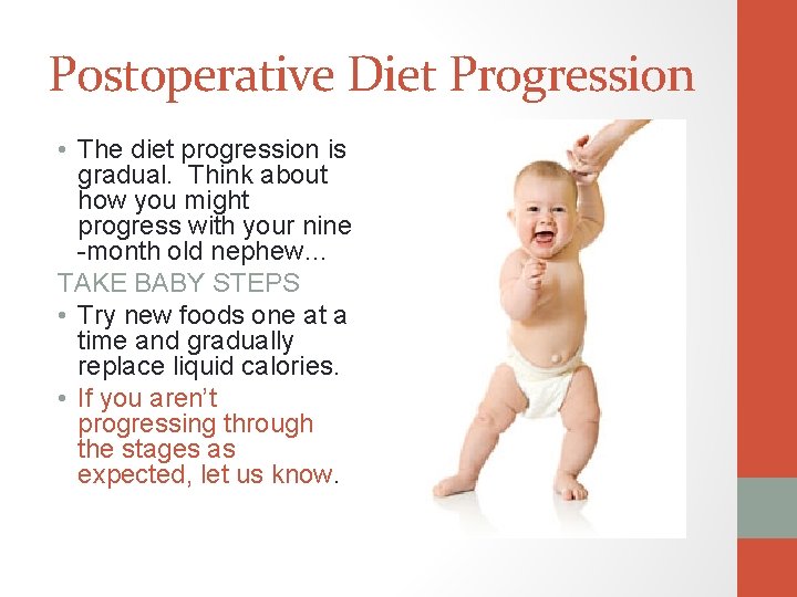 Postoperative Diet Progression • The diet progression is gradual. Think about how you might