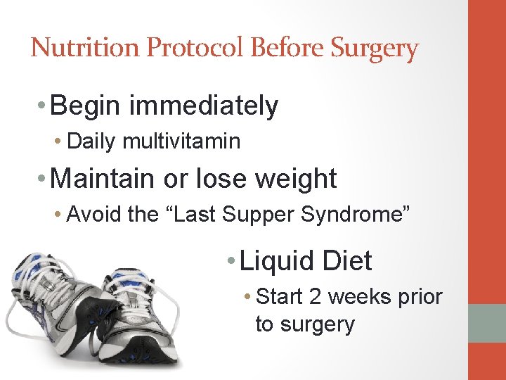 Nutrition Protocol Before Surgery • Begin immediately • Daily multivitamin • Maintain or lose