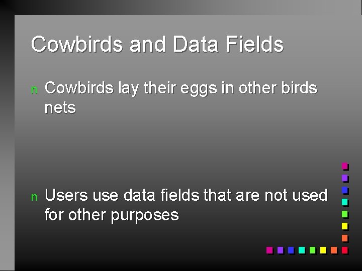 Cowbirds and Data Fields n Cowbirds lay their eggs in other birds nets n