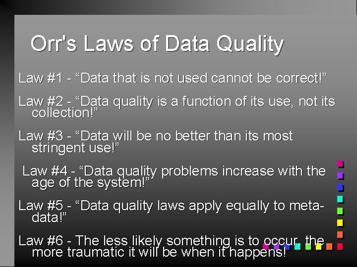 Orr's Laws of Data Quality Law #1 - “Data that is not used cannot