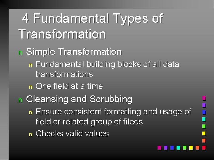 4 Fundamental Types of Transformation n Simple Transformation n Fundamental building blocks of all