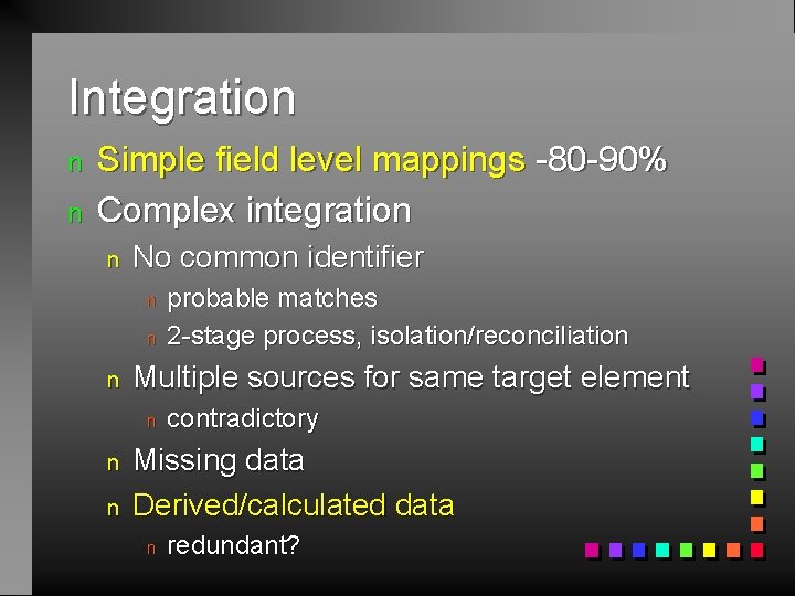 Integration n n Simple field level mappings -80 -90% Complex integration n No common