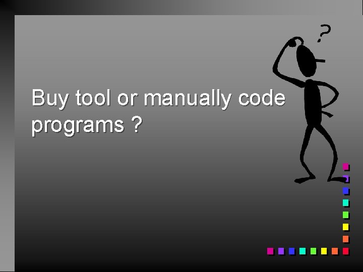 Buy tool or manually code programs ? 