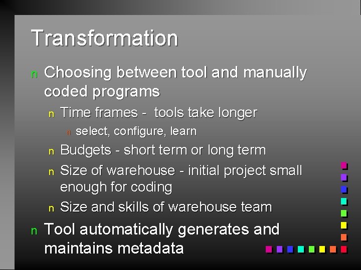 Transformation n Choosing between tool and manually coded programs n Time frames - tools