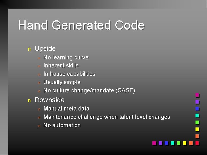 Hand Generated Code n Upside n n n No learning curve Inherent skills In