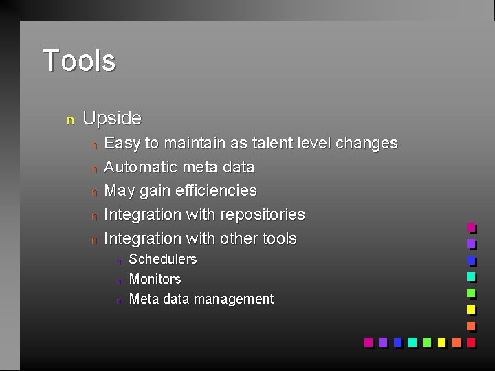 Tools n Upside n n n Easy to maintain as talent level changes Automatic