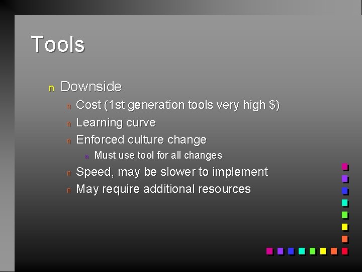 Tools n Downside n n n Cost (1 st generation tools very high $)