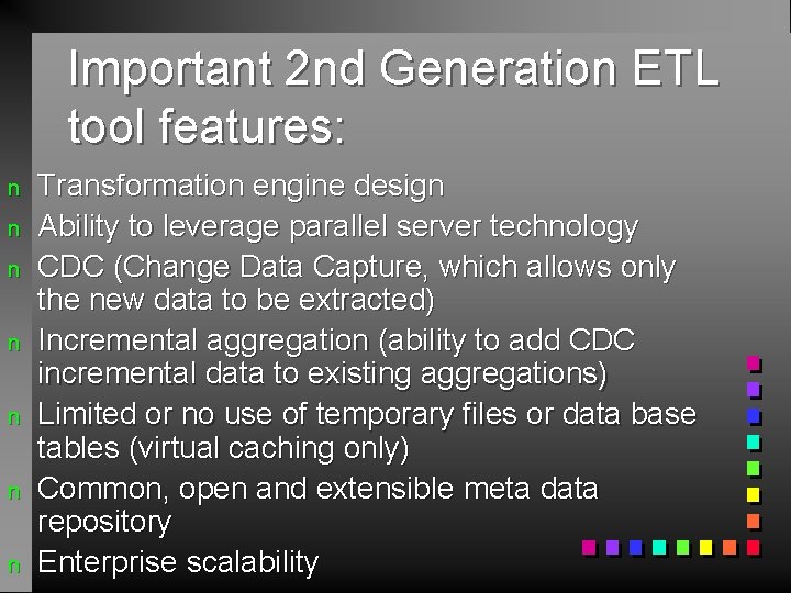 Important 2 nd Generation ETL tool features: n n n n Transformation engine design