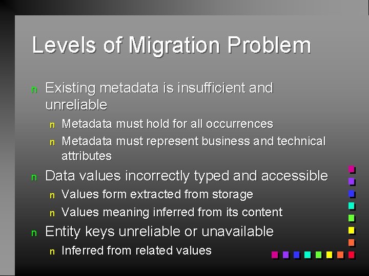 Levels of Migration Problem n Existing metadata is insufficient and unreliable n n n