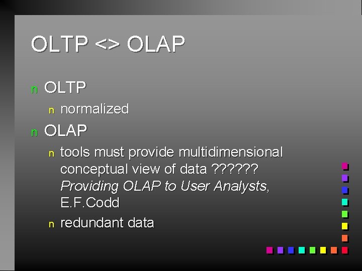 OLTP <> OLAP n OLTP n n normalized OLAP n n tools must provide