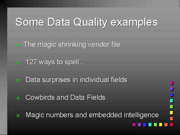 Some Data Quality examples n The magic shrinking vendor file n 127 ways to