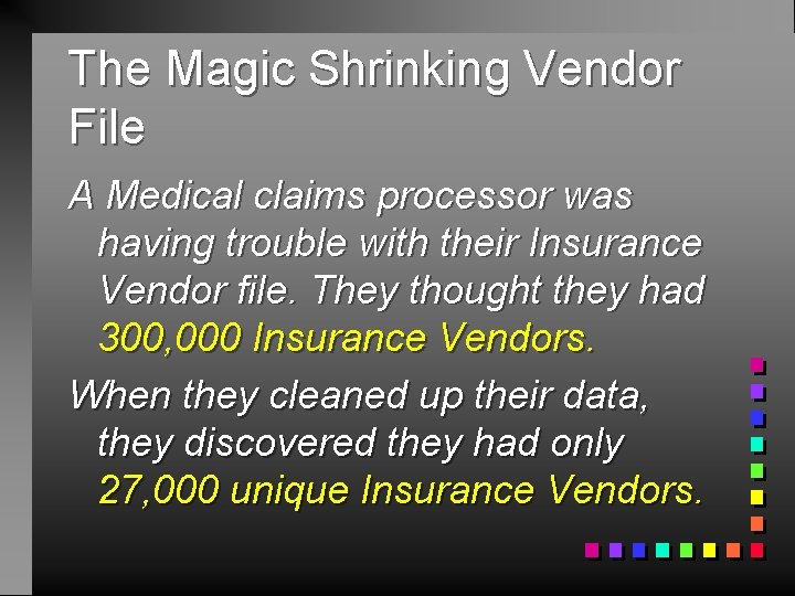 The Magic Shrinking Vendor File A Medical claims processor was having trouble with their
