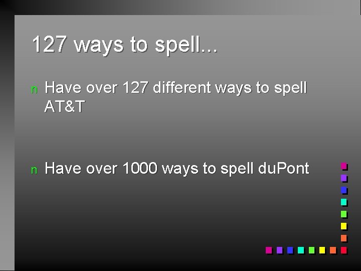 127 ways to spell. . . n Have over 127 different ways to spell
