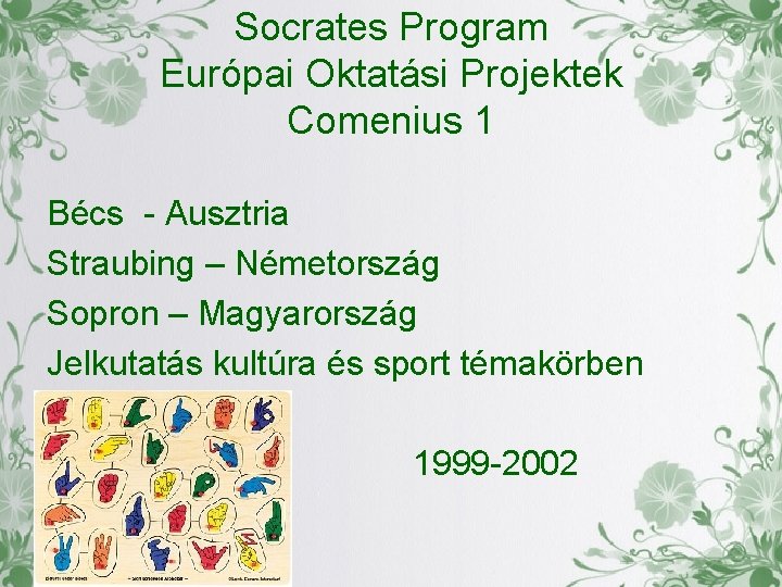 Socrates Program Európai Oktatási Projektek Comenius 1 Bécs - Ausztria Straubing – Németország Sopron