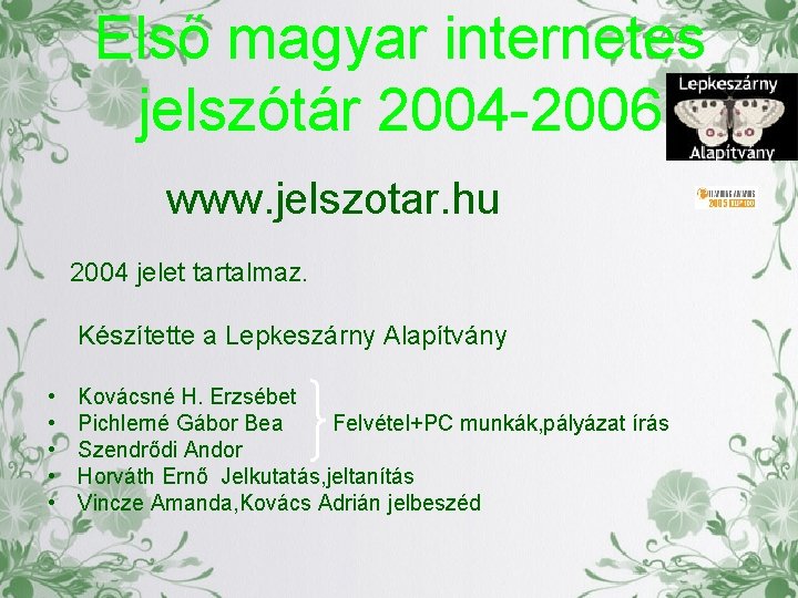 Első magyar internetes jelszótár 2004 -2006 www. jelszotar. hu 2004 jelet tartalmaz. Készítette a