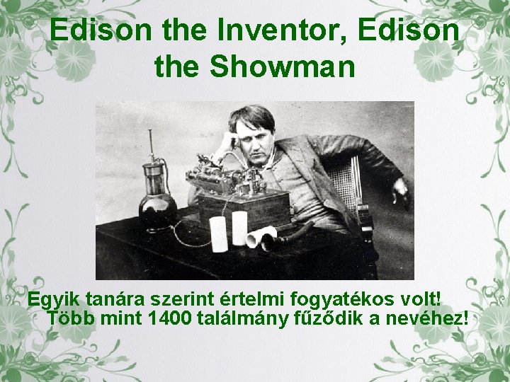 Edison the Inventor, Edison the Showman Egyik tanára szerint értelmi fogyatékos volt! Több mint
