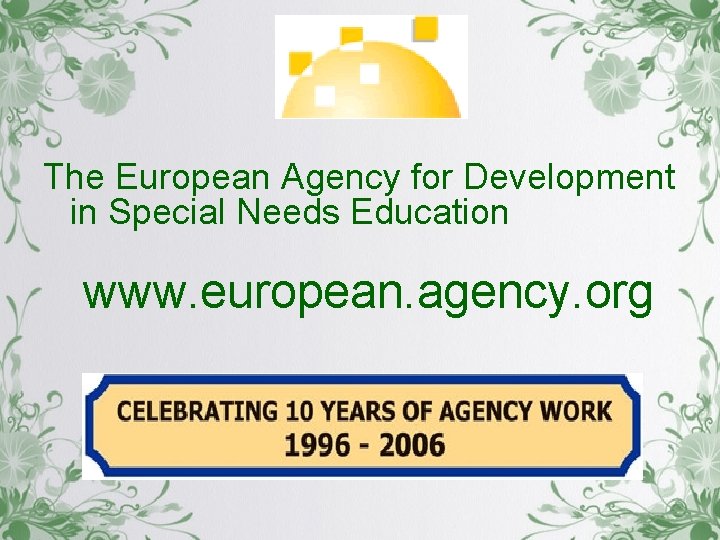 The European Agency for Development in Special Needs Education www. european. agency. org 