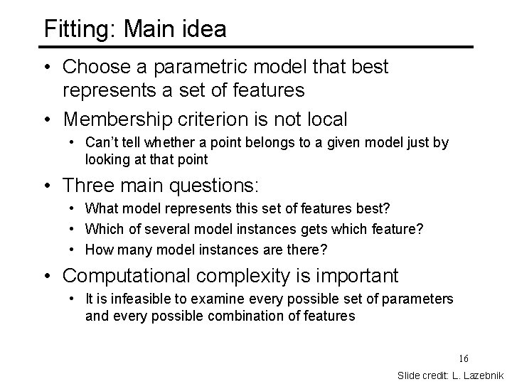 Fitting: Main idea • Choose a parametric model that best represents a set of