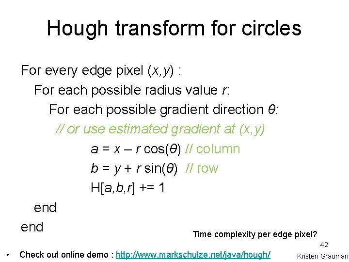 Hough transform for circles For every edge pixel (x, y) : For each possible
