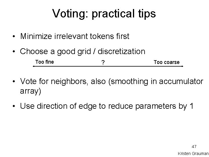 Voting: practical tips • Minimize irrelevant tokens first • Choose a good grid /