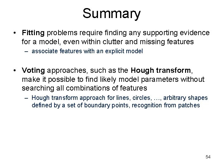 Summary • Fitting problems require finding any supporting evidence for a model, even within