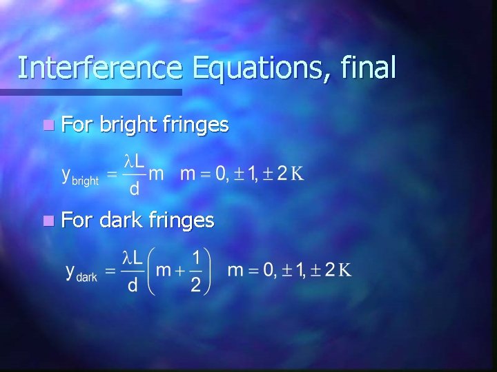 Interference Equations, final n For bright fringes n For dark fringes 