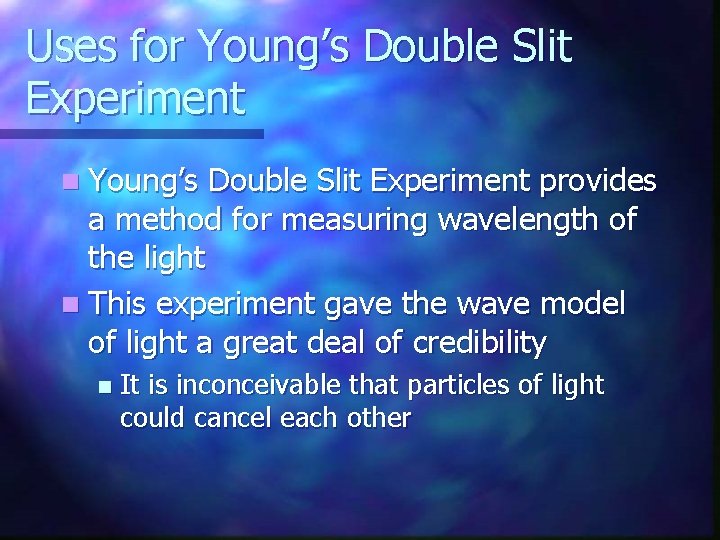 Uses for Young’s Double Slit Experiment n Young’s Double Slit Experiment provides a method