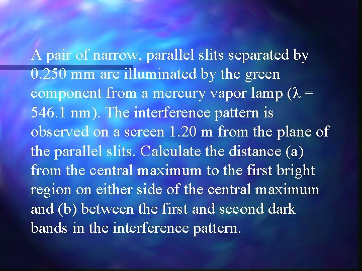 A pair of narrow, parallel slits separated by 0. 250 mm are illuminated by