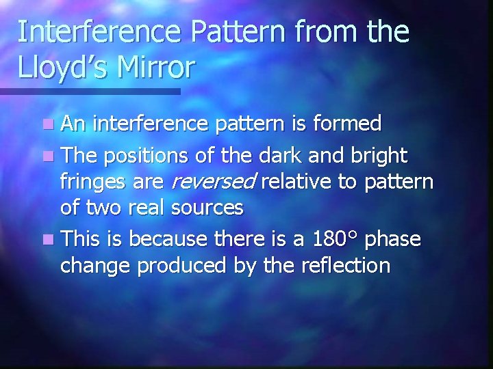 Interference Pattern from the Lloyd’s Mirror n An interference pattern is formed n The