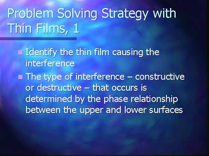 Problem Solving Strategy with Thin Films, 1 n Identify the thin film causing the