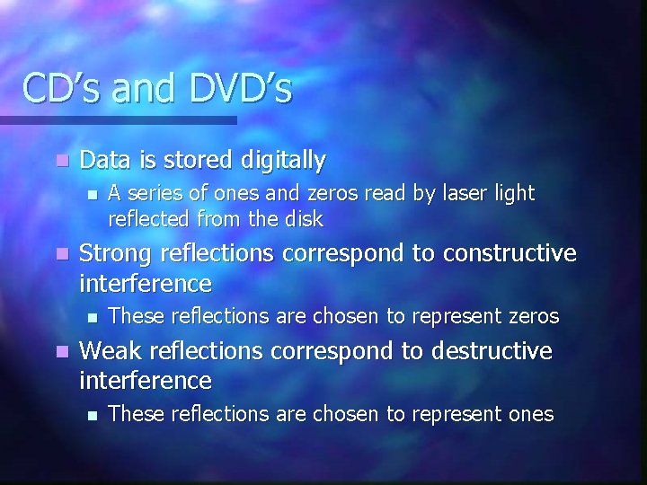 CD’s and DVD’s n Data is stored digitally n n Strong reflections correspond to