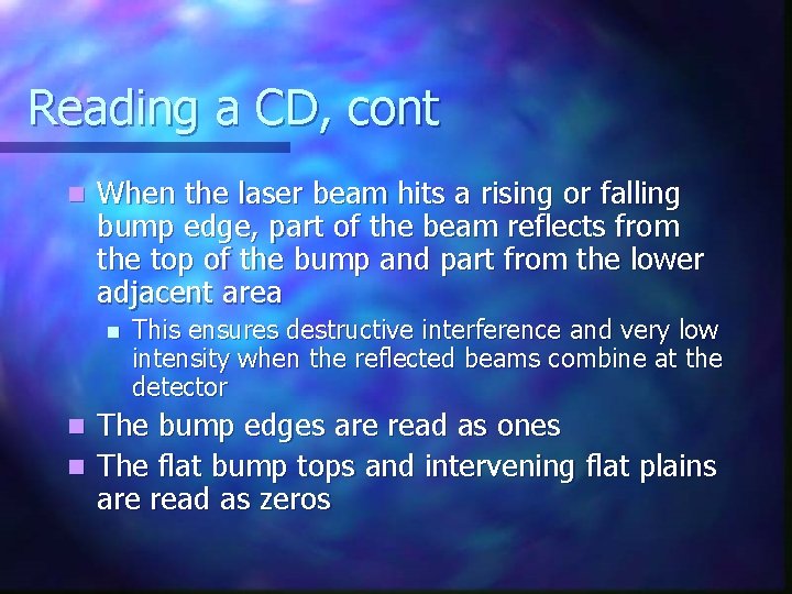 Reading a CD, cont n When the laser beam hits a rising or falling