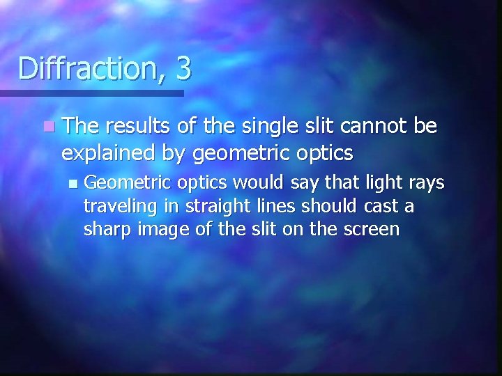 Diffraction, 3 n The results of the single slit cannot be explained by geometric