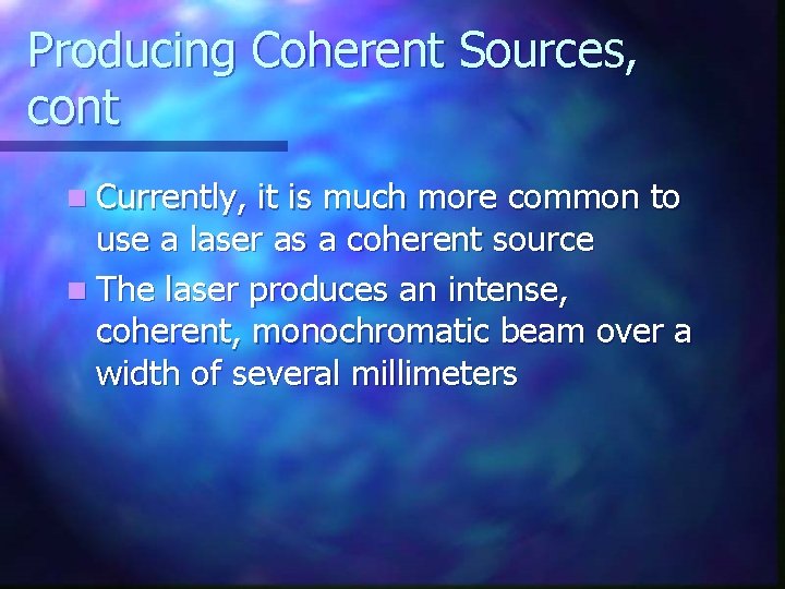 Producing Coherent Sources, cont n Currently, it is much more common to use a