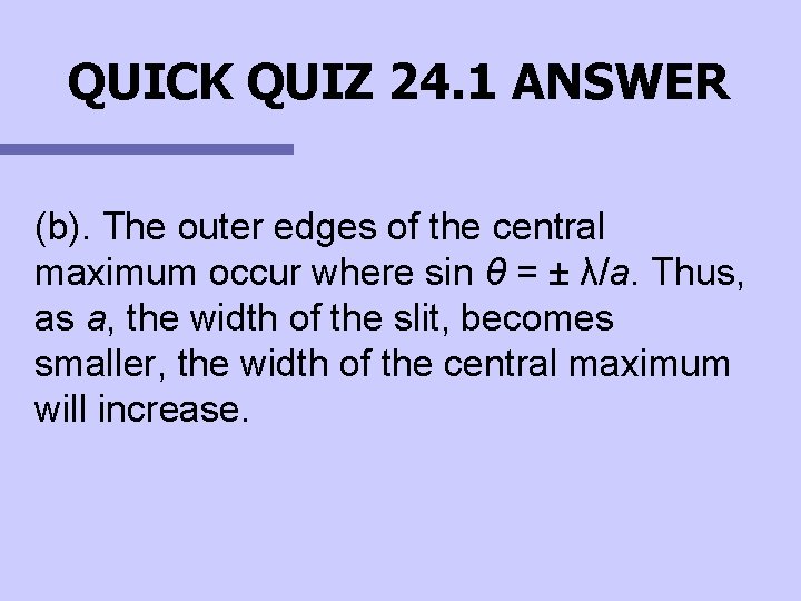 QUICK QUIZ 24. 1 ANSWER (b). The outer edges of the central maximum occur