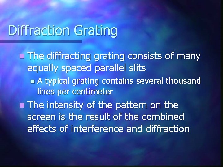 Diffraction Grating n The diffracting grating consists of many equally spaced parallel slits n