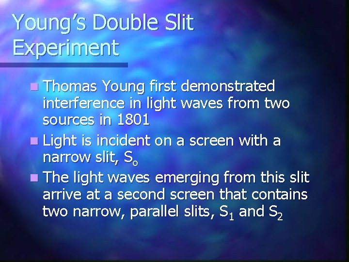 Young’s Double Slit Experiment n Thomas Young first demonstrated interference in light waves from