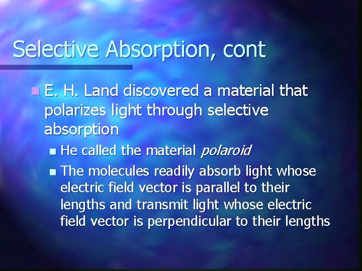 Selective Absorption, cont n E. H. Land discovered a material that polarizes light through