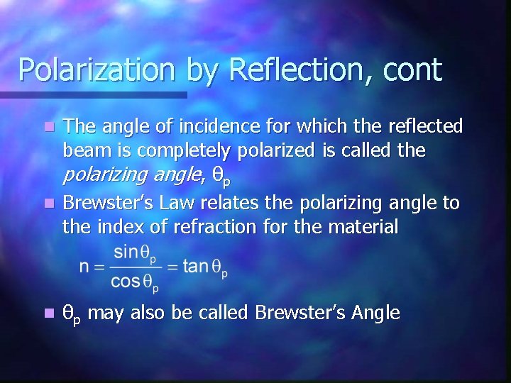 Polarization by Reflection, cont The angle of incidence for which the reflected beam is