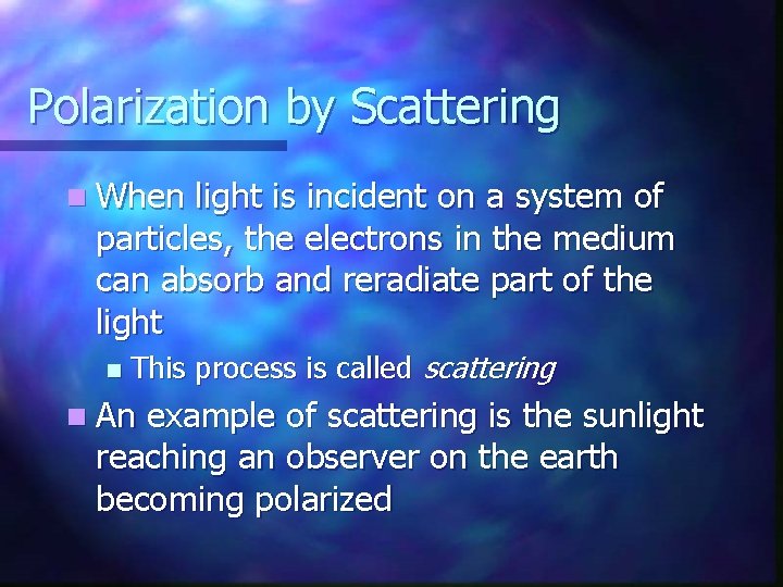 Polarization by Scattering n When light is incident on a system of particles, the