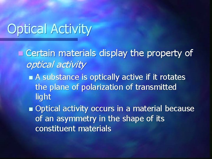 Optical Activity n Certain materials display the property of optical activity A substance is