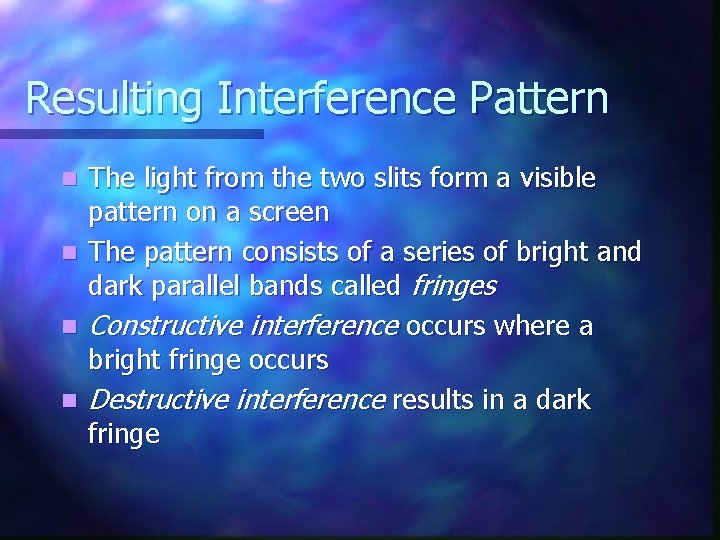 Resulting Interference Pattern n n The light from the two slits form a visible