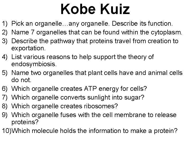 Kobe Kuiz 1) Pick an organelle…any organelle. Describe its function. 2) Name 7 organelles