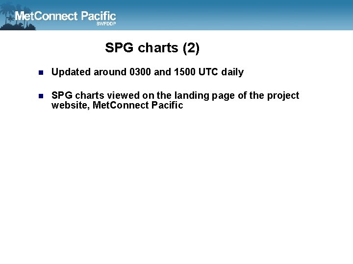 SPG charts (2) n Updated around 0300 and 1500 UTC daily n SPG charts
