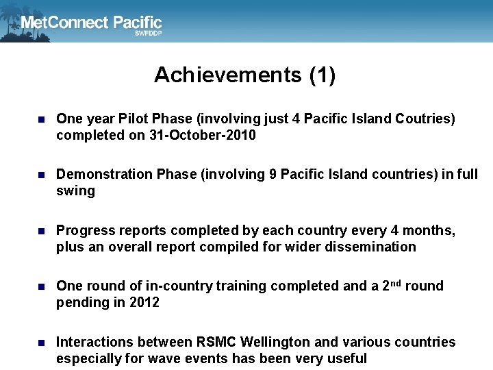 Achievements (1) n One year Pilot Phase (involving just 4 Pacific Island Coutries) completed