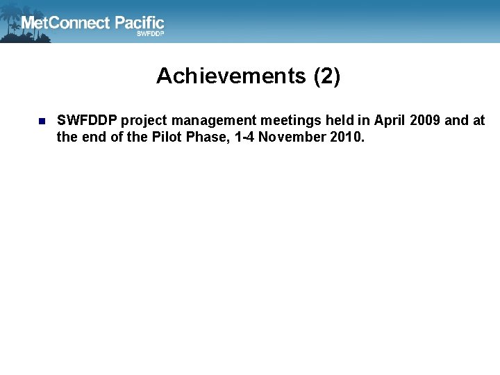 Achievements (2) n SWFDDP project management meetings held in April 2009 and at the