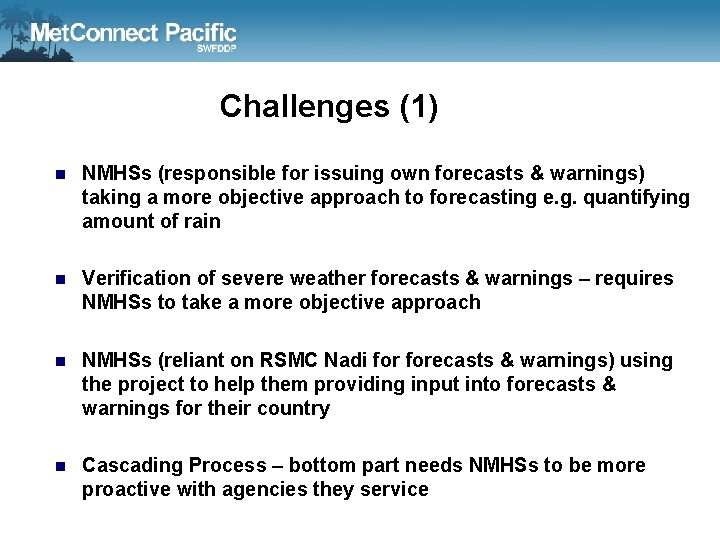 Challenges (1) n NMHSs (responsible for issuing own forecasts & warnings) taking a more