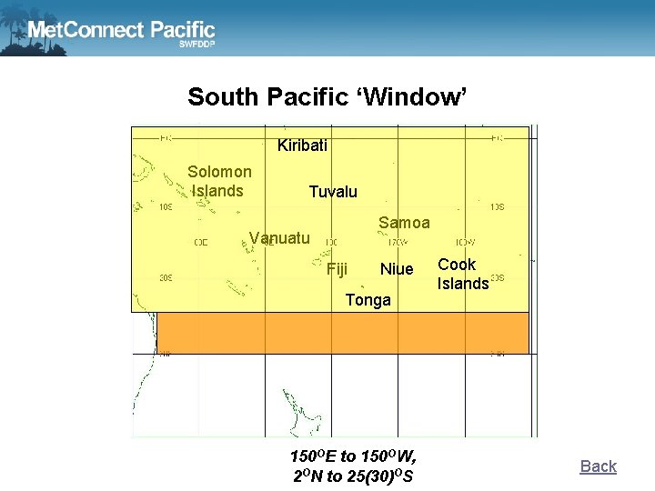 South Pacific ‘Window’ Kiribati Solomon Islands Tuvalu Samoa Vanuatu Fiji Niue Tonga 150 OE