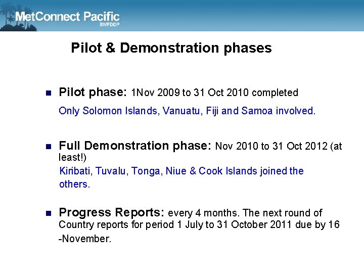 Pilot & Demonstration phases n Pilot phase: 1 Nov 2009 to 31 Oct 2010