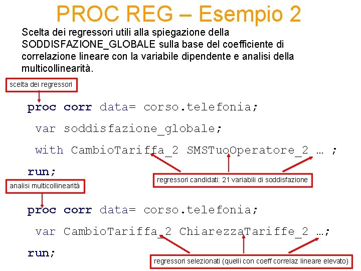 PROC REG – Esempio 2 Scelta dei regressori utili alla spiegazione della SODDISFAZIONE_GLOBALE sulla